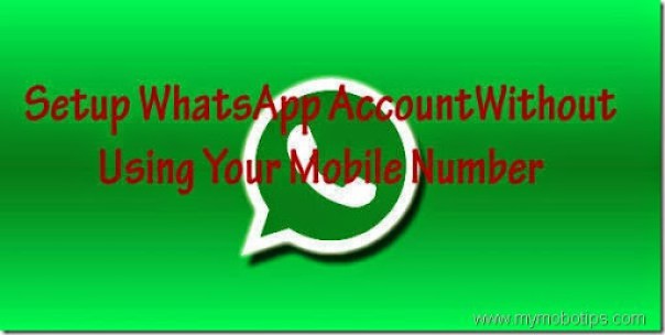 Tips And Tricks To Setup WhatsApp Account Without Using Your Mobile Number
