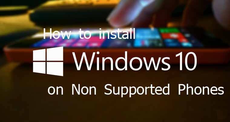 How to Install Windows 10 on Non Supported Windows Phones