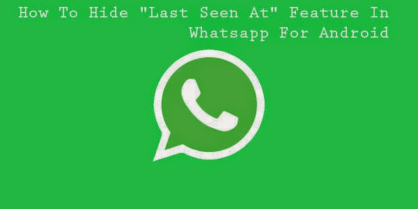 How To Hide "Last Seen At" Feature In Whatsapp For Android